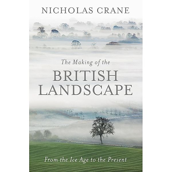 The Making Of The British Landscape, Nicholas Crane