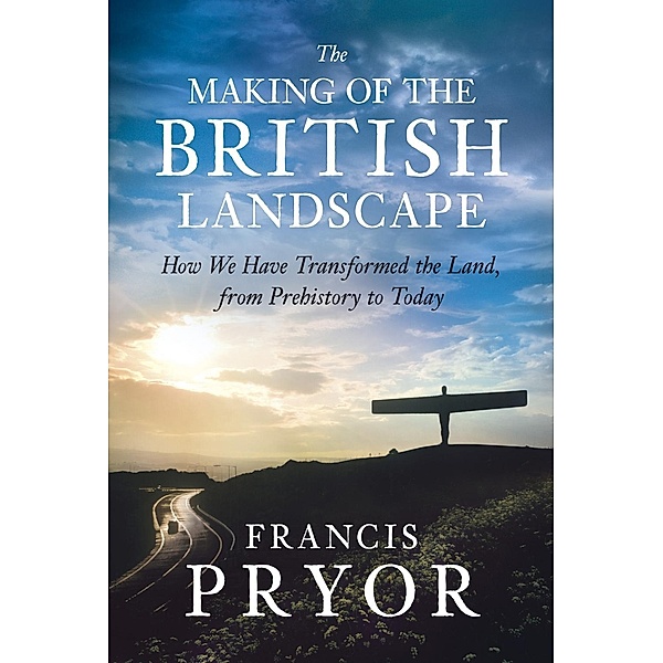 The Making of the British Landscape, Francis Pryor