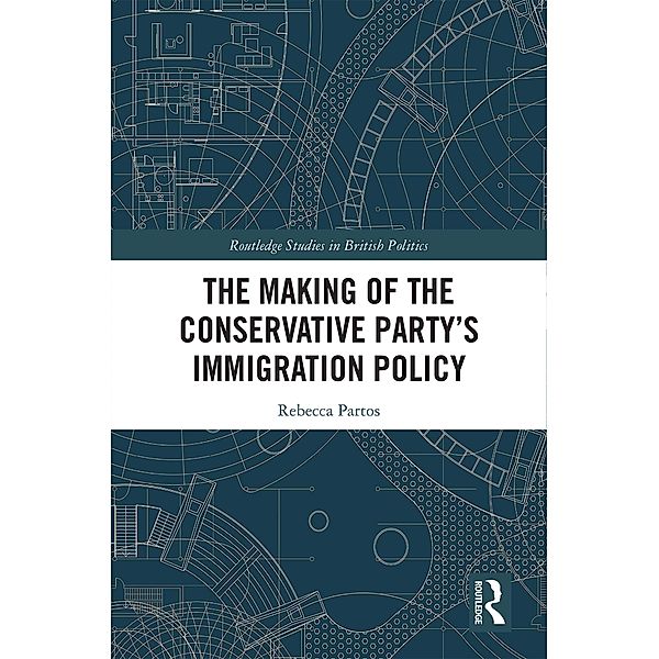 The Making of the Conservative Party's Immigration Policy, Rebecca Partos