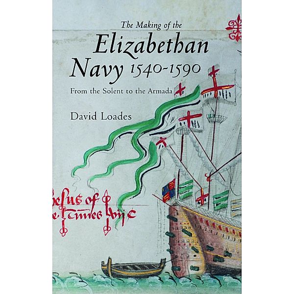 The Making of the Elizabethan Navy 1540-1590, David M Loades
