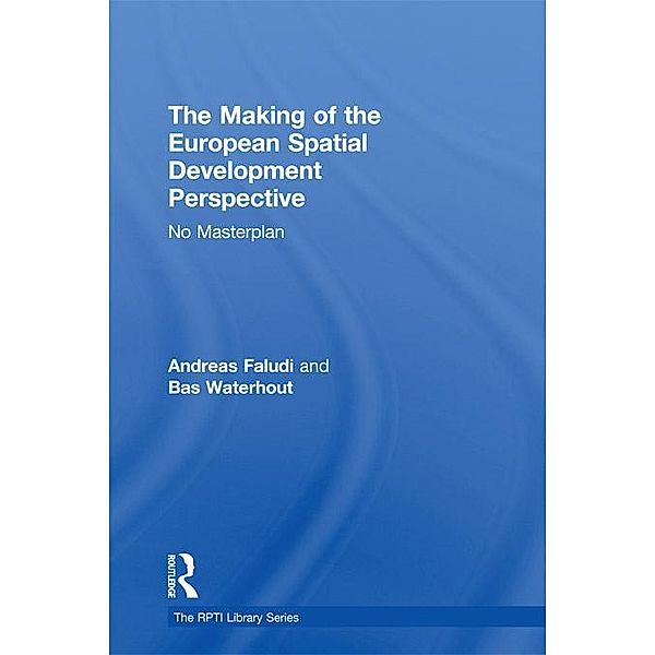 The Making of the European Spatial Development Perspective, Andreas Faludi, Bas Waterhout