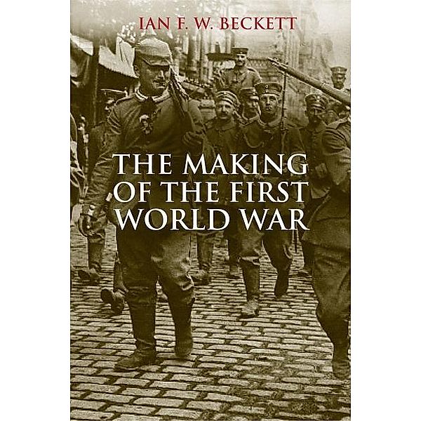 The Making of the First World War, Ian F. W. Beckett
