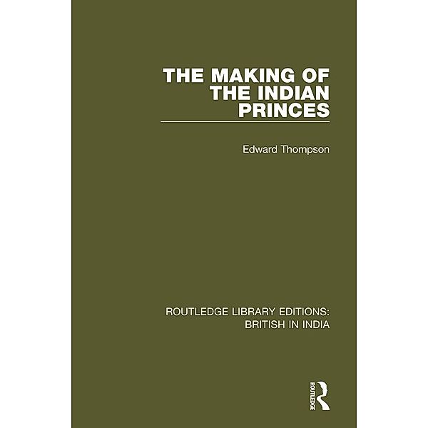 The Making of the Indian Princes, Edward Thompson