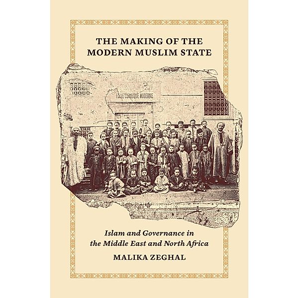 The Making of the Modern Muslim State / Princeton Studies in Muslim Politics Bd.90, Malika Zeghal