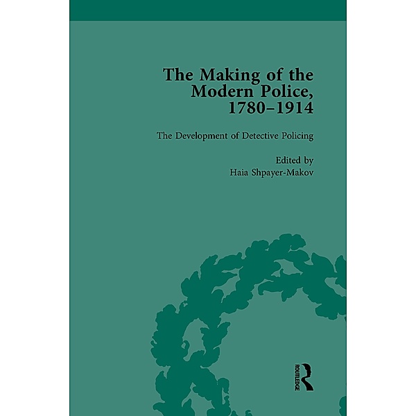 The Making of the Modern Police, 1780-1914, Part II vol 6, Paul Lawrence, Janet Clark, Rosalind Crone, Haia Shpayer-Makov