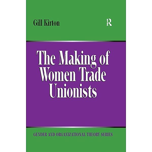 The Making of Women Trade Unionists, Gill Kirton