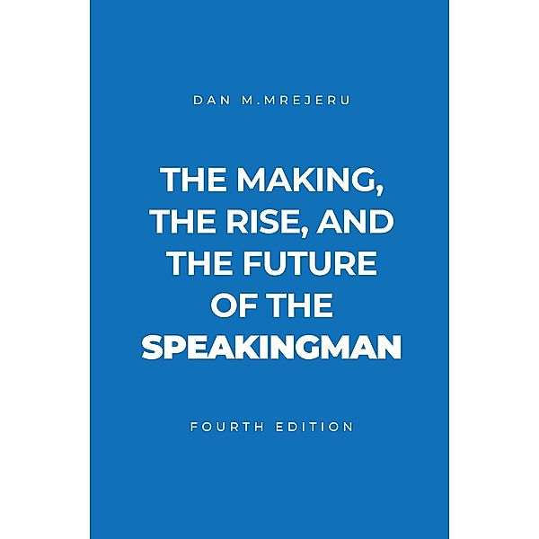 The Making, the Rise, and the Future of the Speakingman, Dan M. Mrejeru