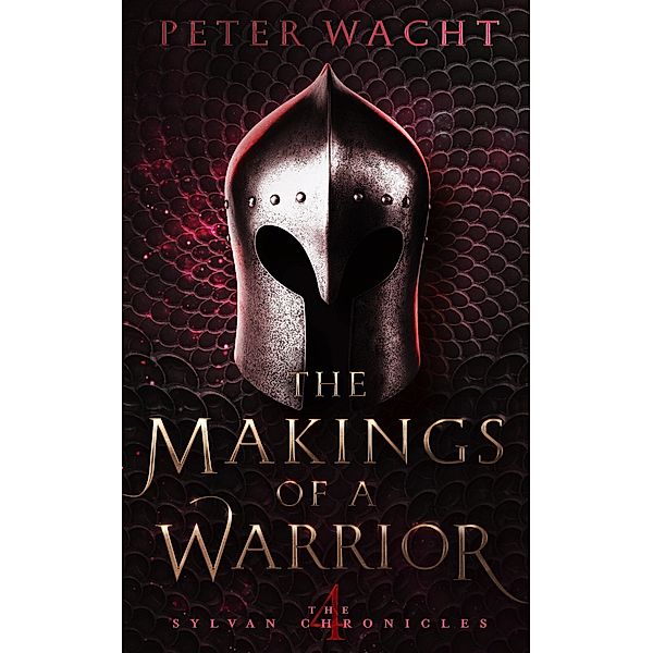 The Makings of a Warrior (The Sylvan Chronicles, #4) / The Sylvan Chronicles, Peter Wacht