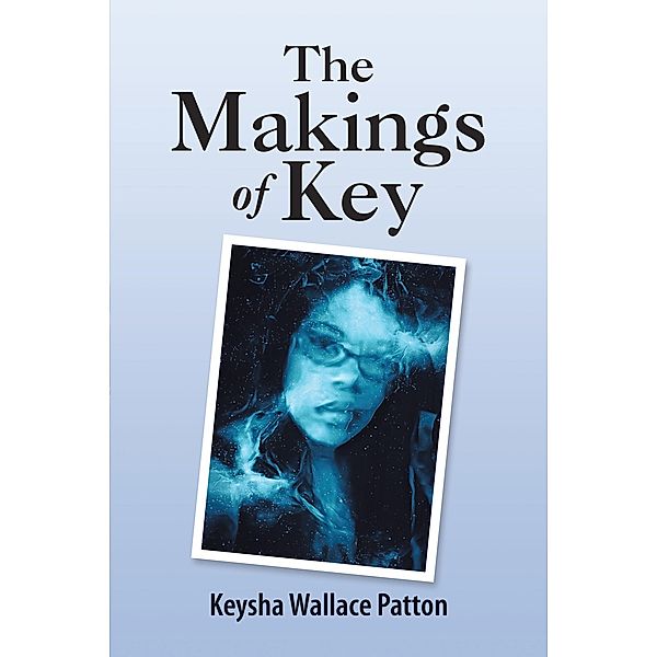 The Makings of Key, Keysha Wallace Patton