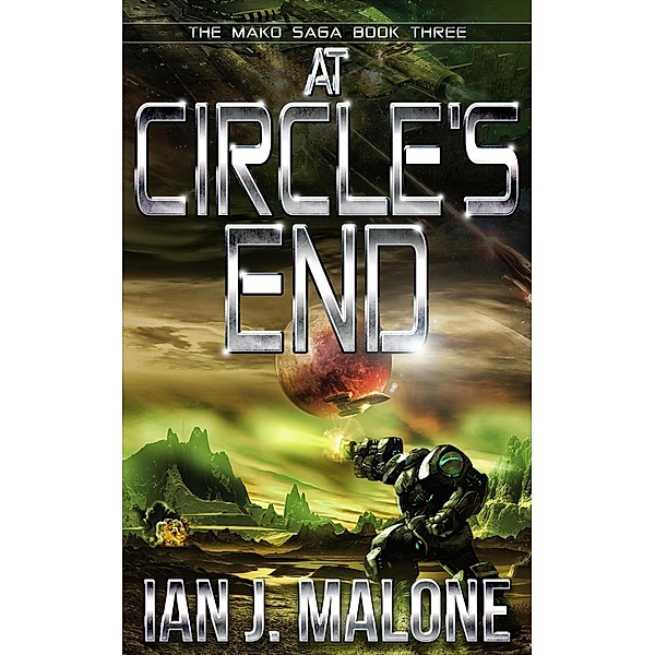 The Mako Saga: At Circle's End (The Mako Saga, #3), Ian J. Malone