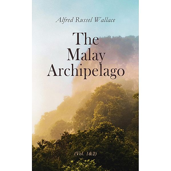 The Malay Archipelago (Vol. 1&2), Alfred Russel Wallace