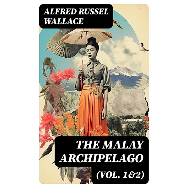 The Malay Archipelago (Vol. 1&2), Alfred Russel Wallace