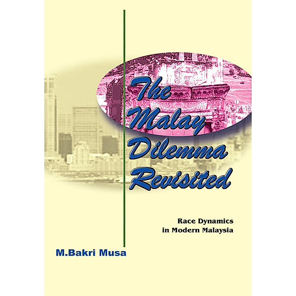 The Malay Dilemma Revisited, M. Bakri Musa