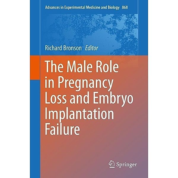 The Male Role in Pregnancy Loss and Embryo Implantation Failure / Advances in Experimental Medicine and Biology Bd.868