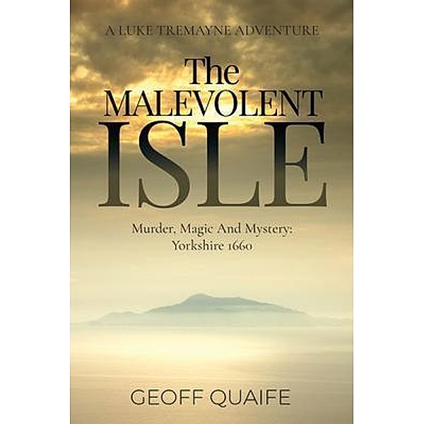 The Malevolent Isle: Murder, Magic and Mystery / Author Reputation Press, LLC, Geoff Quaife