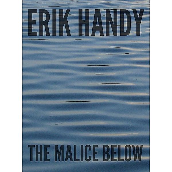 The Malice Below (Full Dark, #1) / Full Dark, Erik Handy
