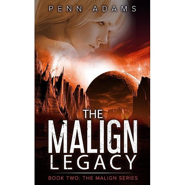 The Malign Legacy (The Malign Universe Series, #2) / The Malign Universe Series, Penn Adams