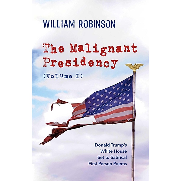 The Malignant Presidency (Volume I), William Robinson