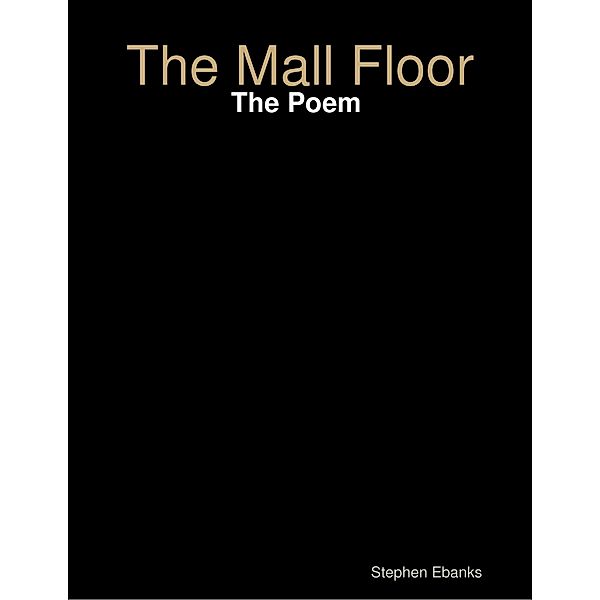 The Mall Floor: The Poem, Stephen Ebanks