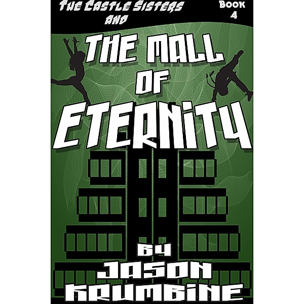 The Mall of Eternity (The Castle Sisters, #4) / The Castle Sisters, Jason Krumbine