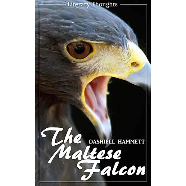 The Maltese Falcon (Dashiell Hammett) - illustrated - (Literary Thoughts Edition), Dashiell Hammett