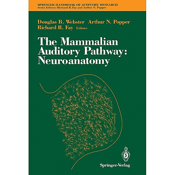 The Mammalian Auditory Pathway: Neuroanatomy / Springer Handbook of Auditory Research Bd.1