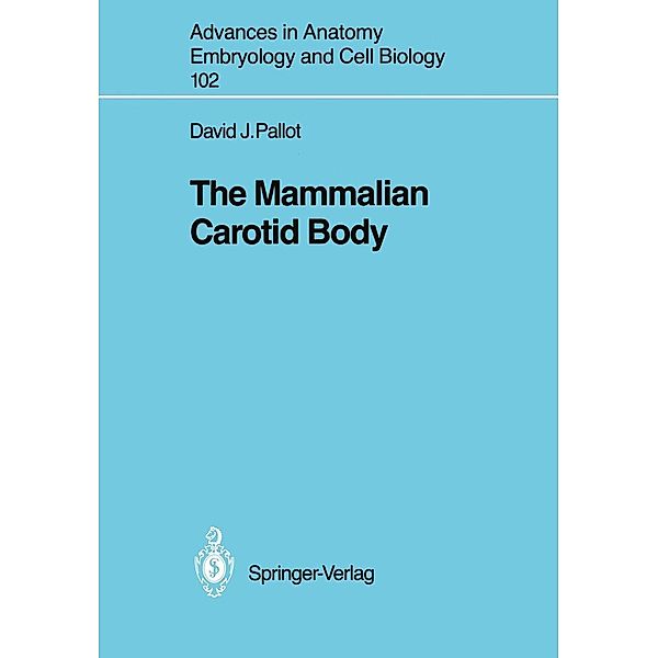 The Mammalian Carotid Body / Advances in Anatomy, Embryology and Cell Biology Bd.102, David J. Pallot