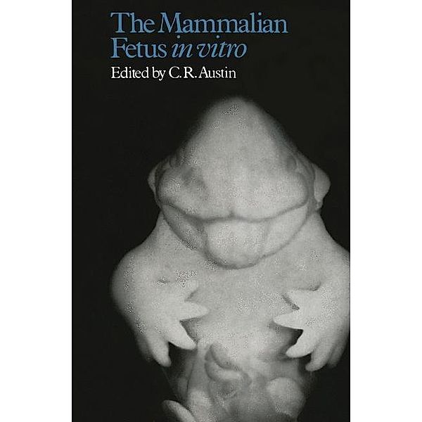 The Mammalian Fetus in vitro, C. R. Austin