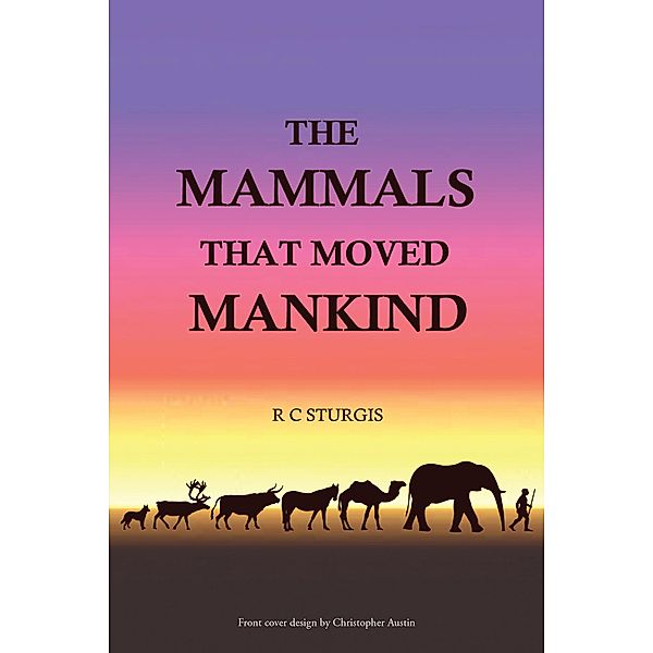 The Mammals That Moved Mankind, R. C. Sturgis