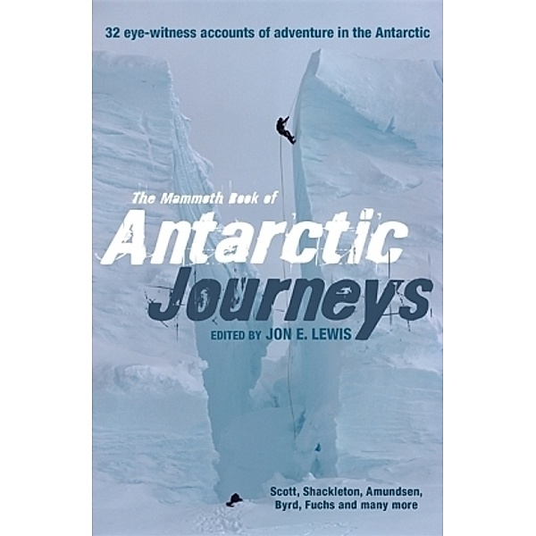 The Mammoth Book of Antarctic Journeys, Jon E. Lewis
