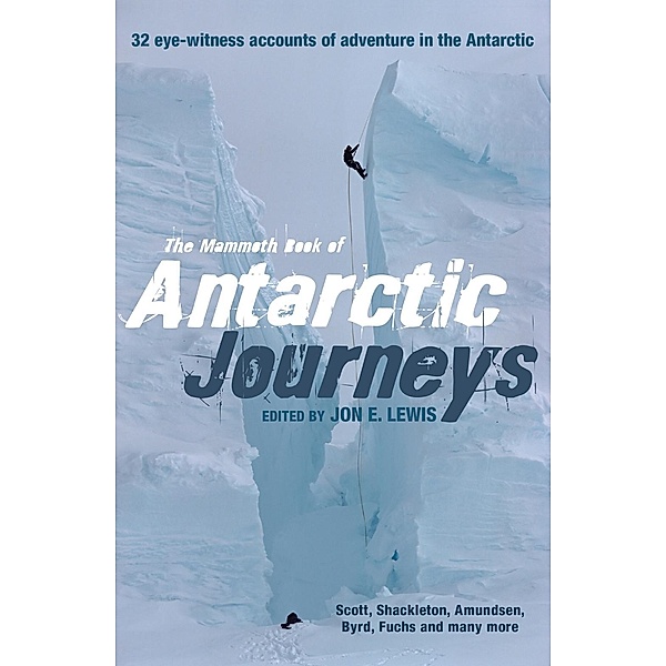 The Mammoth Book of Antarctic Journeys / Mammoth Books Bd.366, Jon E. Lewis