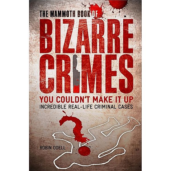 The Mammoth Book of Bizarre Crimes / Mammoth Books Bd.410, Robin Odell
