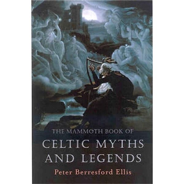 The Mammoth Book of Celtic Myths and Legends / Mammoth Books Bd.196, Peter Ellis