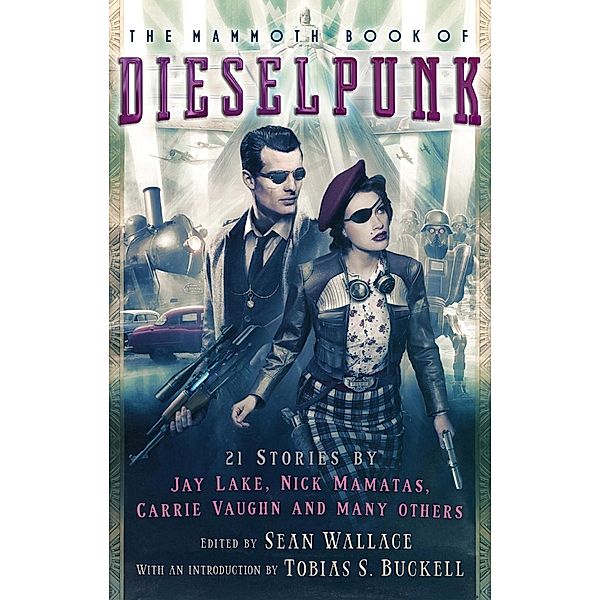 The Mammoth Book of Dieselpunk / Mammoth Books Bd.467, Sean Wallace