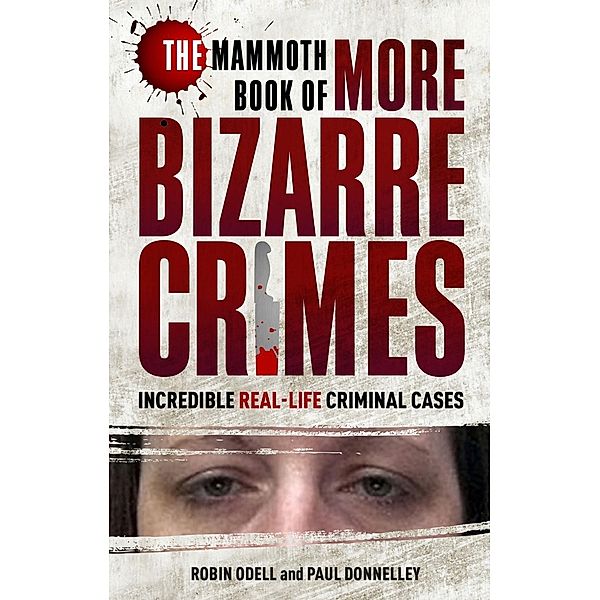 The Mammoth Book of More Bizarre Crimes / Mammoth Books Bd.494, Robin Odell, Paul Donnelley