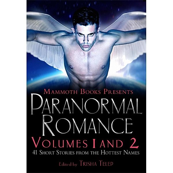 The Mammoth Book of Paranormal Romance: Volumes 1 and 2 / Mammoth Books Bd.444, Trisha Telep