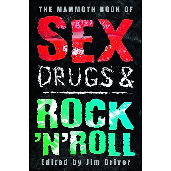 The Mammoth Book of Sex, Drugs & Rock 'n' Roll / Mammoth Books Bd.249, Jim Driver