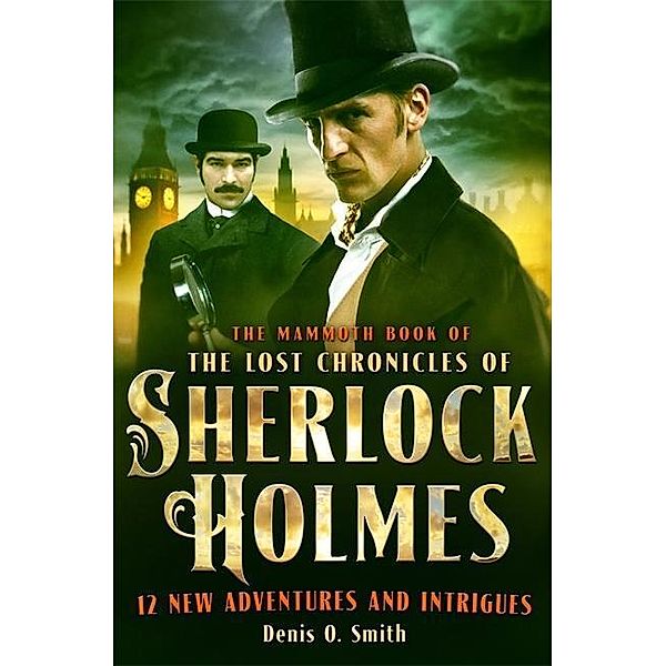 The Mammoth Book of the Lost Chronicles of Sherlock Holmes, Denis Smith