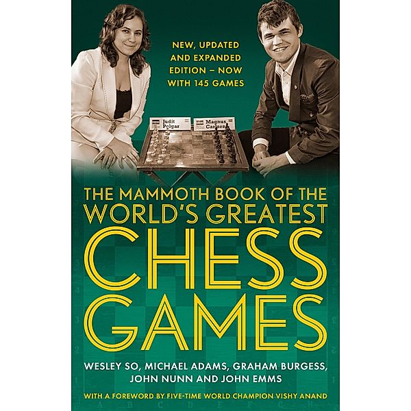 The Mammoth Book of the World's Greatest Chess Games . / Mammoth Books Bd.200, Wesley So, Michael Adams, Graham Burgess, John Nunn, John Emms