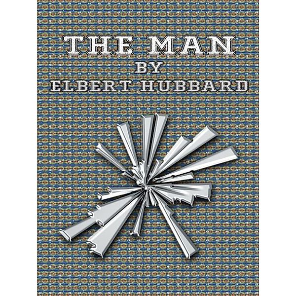 The Man, Elbert Hubbard