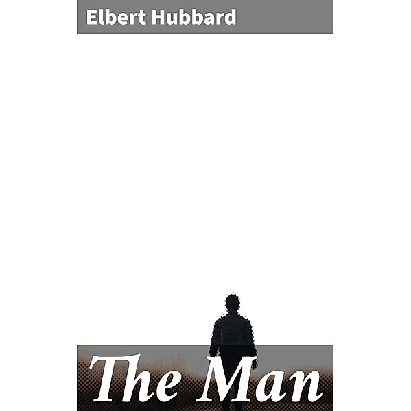 The Man, Elbert Hubbard