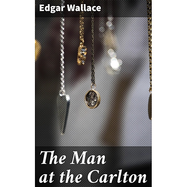 The Man at the Carlton, Edgar Wallace