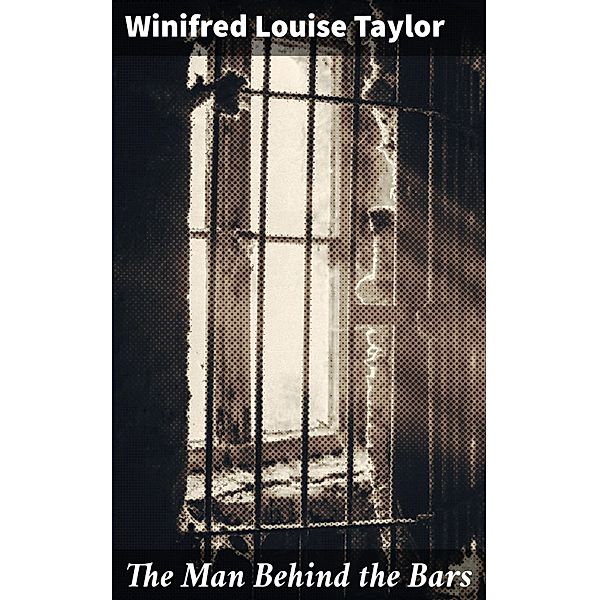 The Man Behind the Bars, Winifred Louise Taylor