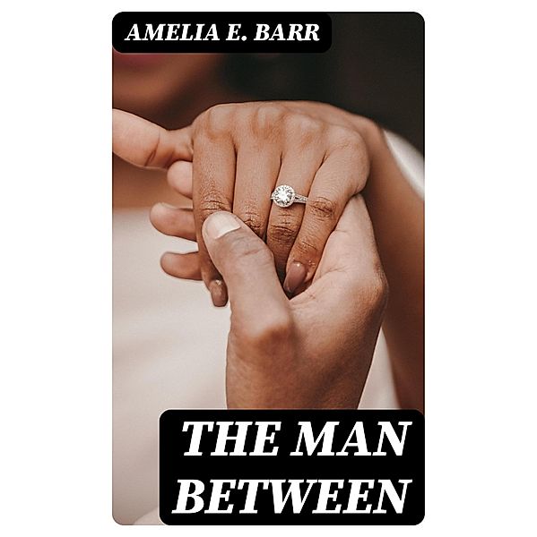 The Man Between, Amelia E. Barr