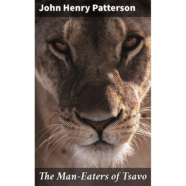 The Man-Eaters of Tsavo, John Henry Patterson