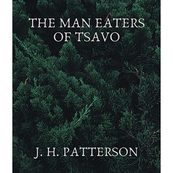 The Man Eaters of Tsavo, J. H. Patterson