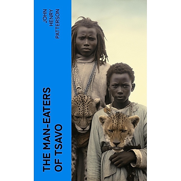 The Man-Eaters of Tsavo, John Henry Patterson