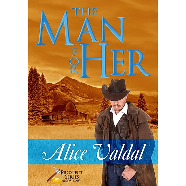 The Man For Her (Prospect Series, #1) / Prospect Series, Alice Valdal