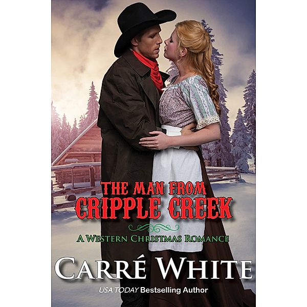 The Man From Cripple Creek (A Western Christmas Romance) / A Western Christmas Romance, Carré White