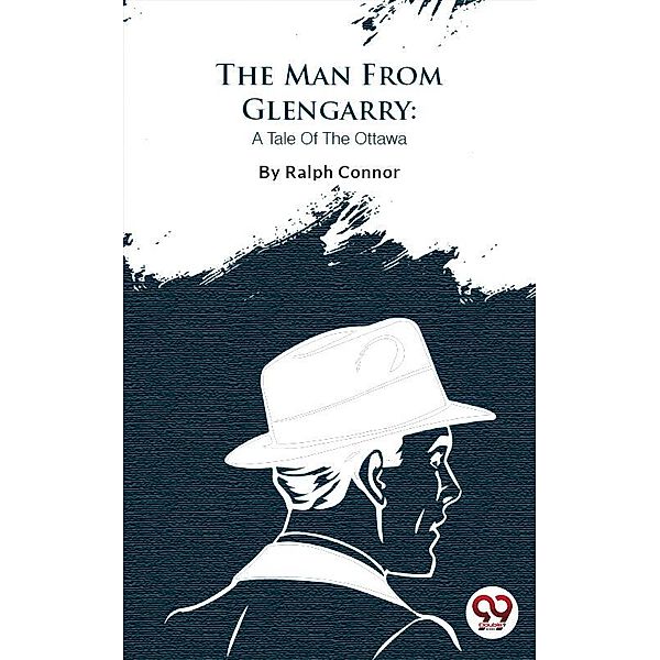 The Man From Glengarry, Ralph Connor